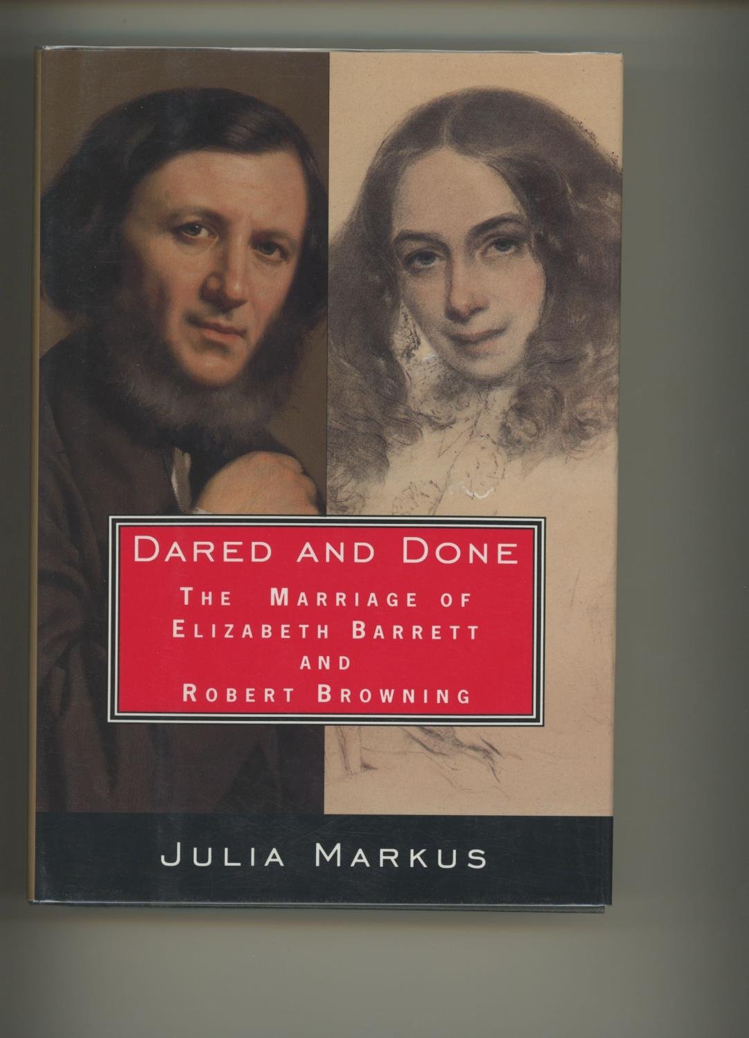 Dared And Done: The Marriage Of Elizabeth Barrett And Robert Browning,Used