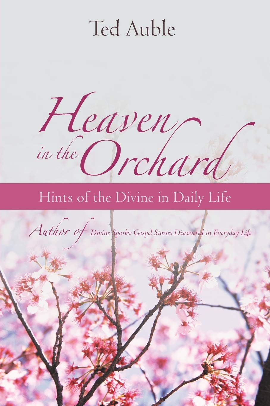 Heaven In The Orchard: Hints Of The Divine In Daily Life,Used