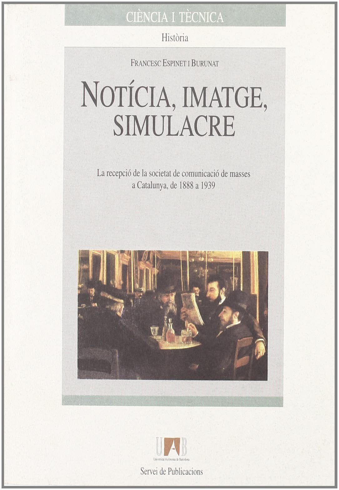 Notcia, imatge, simulacre: La recepci de la societat de comunicaci de masses a Catalunya, de 1888 a 1939,Used