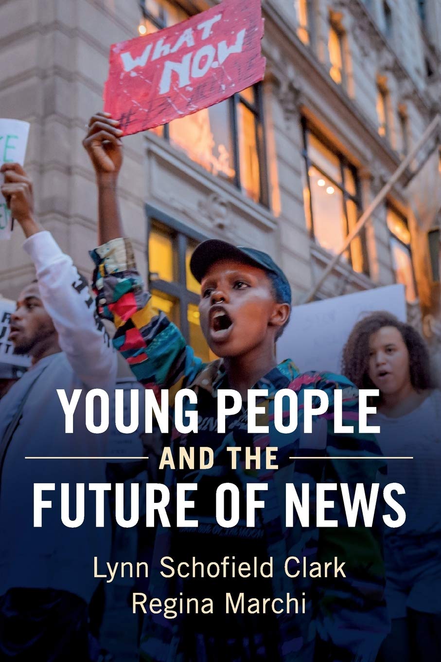 Young People And The Future Of News: Social Media And The Rise Of Connective Journalism (Communication, Society And Politics)