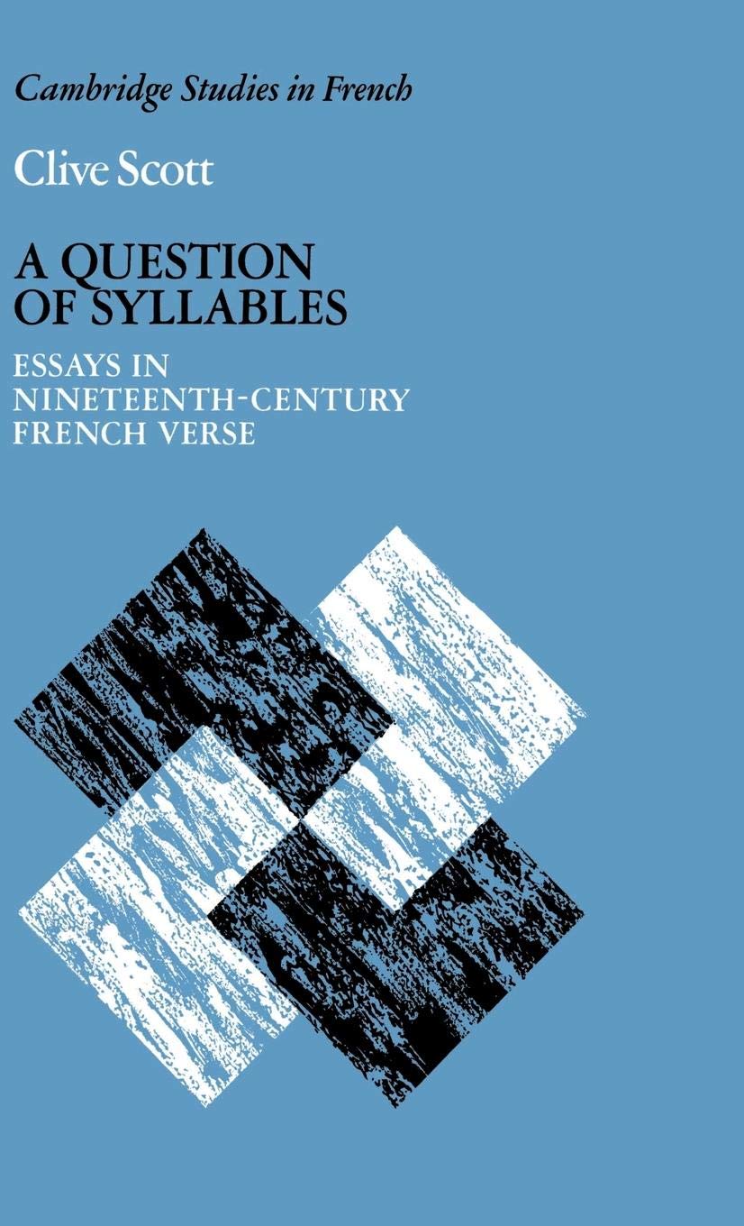 A Question of Syllables: Essays in NineteenthCentury French Verse (Cambridge Studies in French, Series Number 14),Used