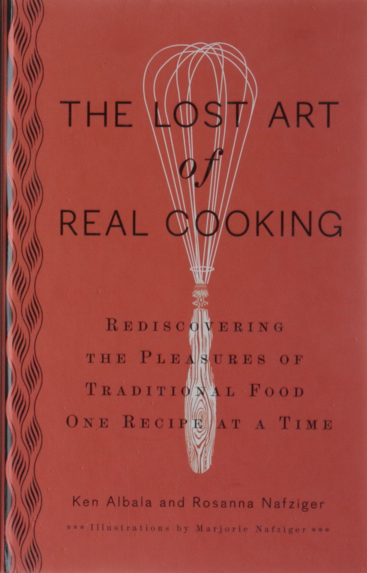 The Lost Art Of Real Cooking: Rediscovering The Pleasures Of Traditional Food One Recipe At A Time,Used
