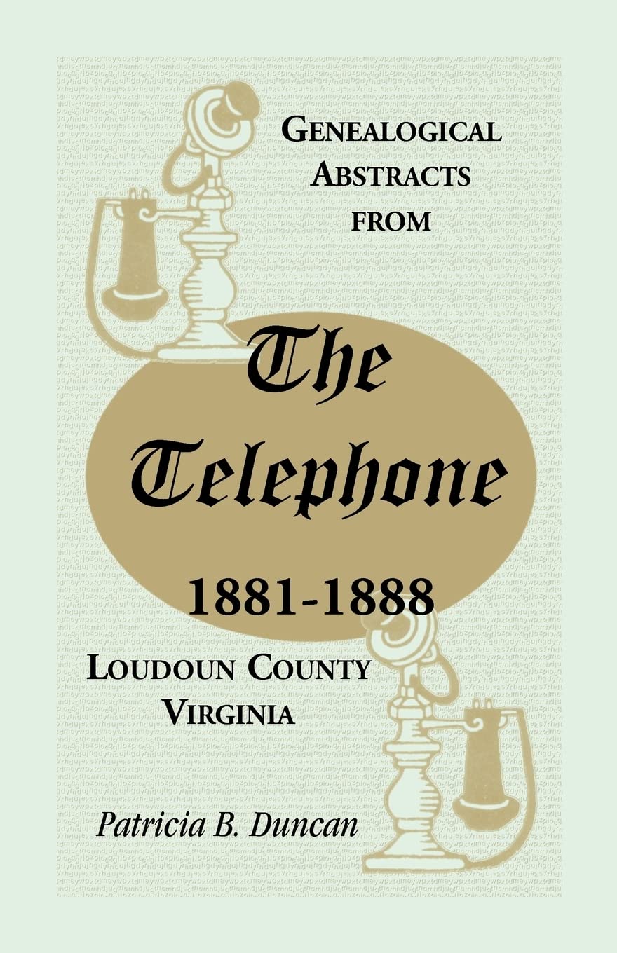 Genealogical Abstracts from the Telephone, 18811888, Loudoun County, Virginia,Used