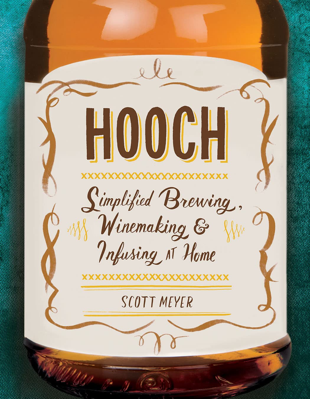 Hooch: Simplified Brewing, Winemaking, And Infusing At Home