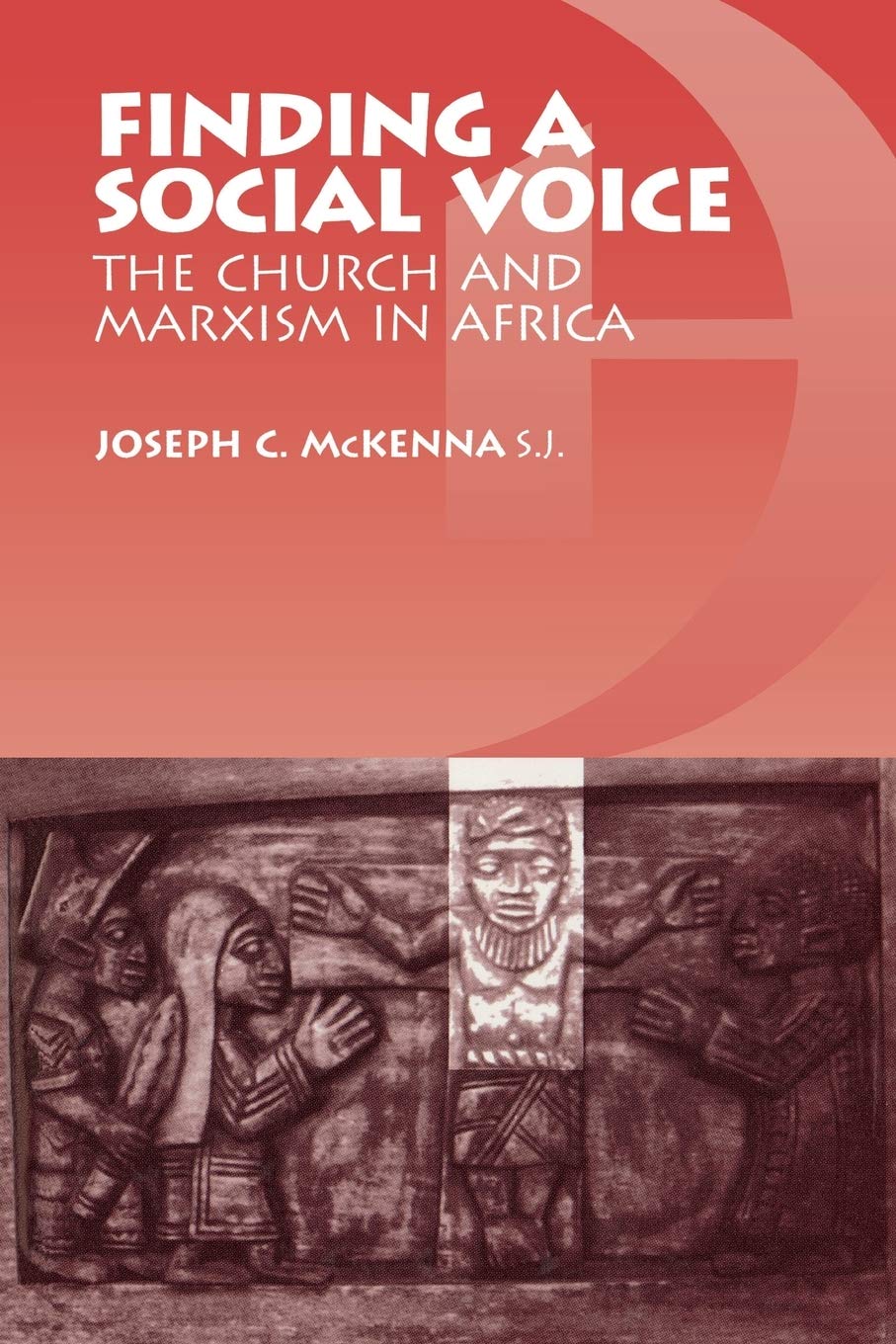 Finding A Social Voice: The Church And Marxism In Africa,Used