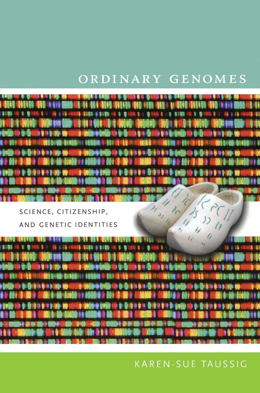 Ordinary Genomes: Science, Citizenship, And Genetic Identities (Experimental Futures),Used