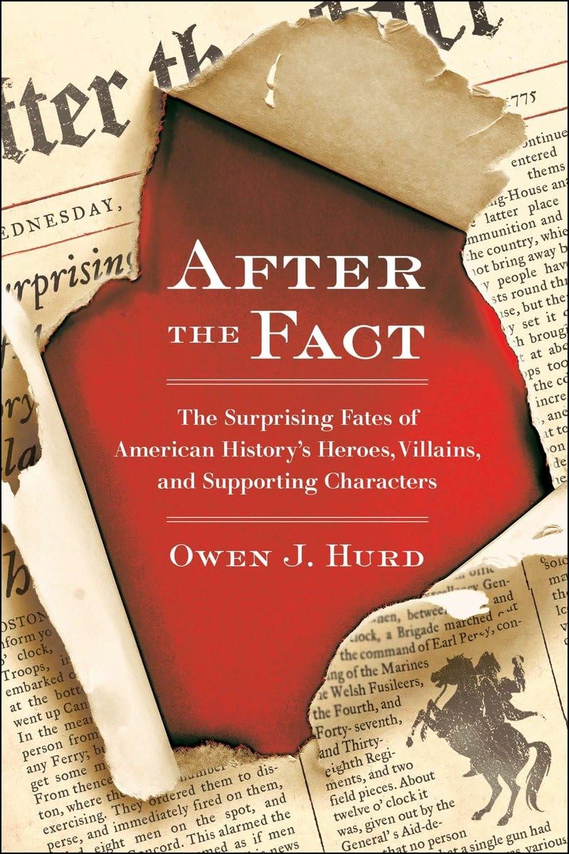 After The Fact: The Surprising Fates Of American History'S Heroes, Villains, And Supporting Characters,New