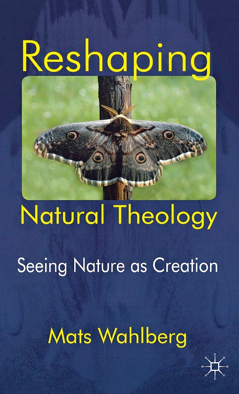 Reshaping Natural Theology: Seeing Nature as Creation,New