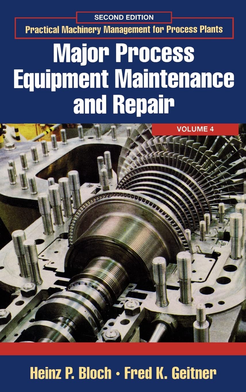 Major Process Equipment Maintenance and Repair (Volume 4) (Practical Machinery Management for Process Plants, Volume 4),Used