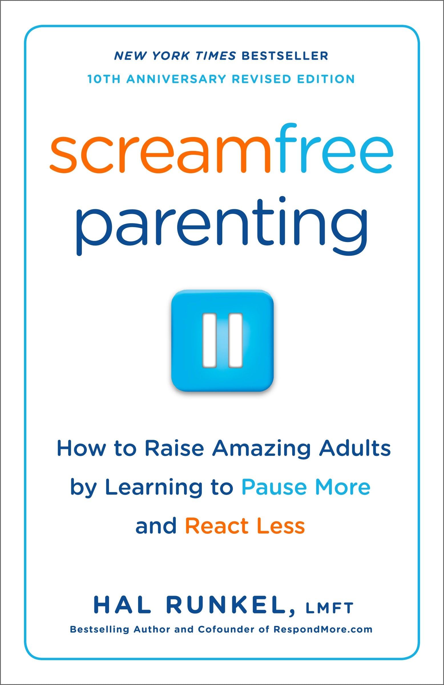 Screamfree Parenting, 10Th Anniversary Revised Edition: How To Raise Amazing Adults By Learning To Pause More And React Less,New