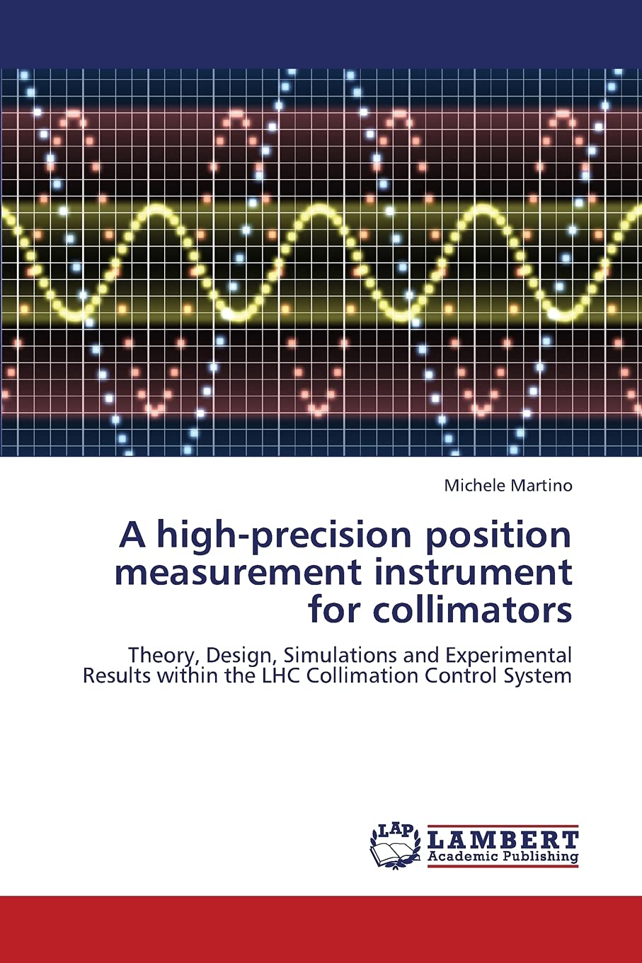 A highprecision position measurement instrument for collimators: Theory, Design, Simulations and Experimental Results within th,Used