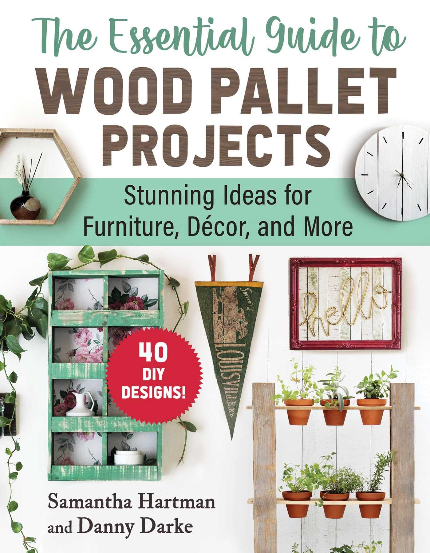 The Essential Guide To Wood Pallet Projects: 40 Diy Designsstunning Ideas For Furniture, Decor, And More,New
