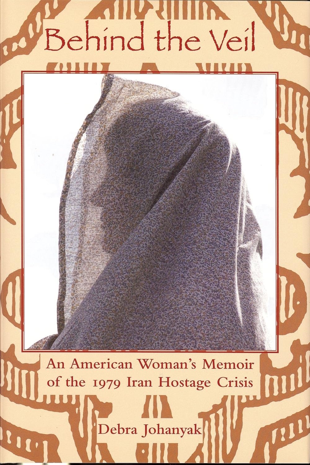 Behind the Veil: An American Woman's Memoir of the 1979 Iran Hostage Crisis (International, Political, & Economic History),Used