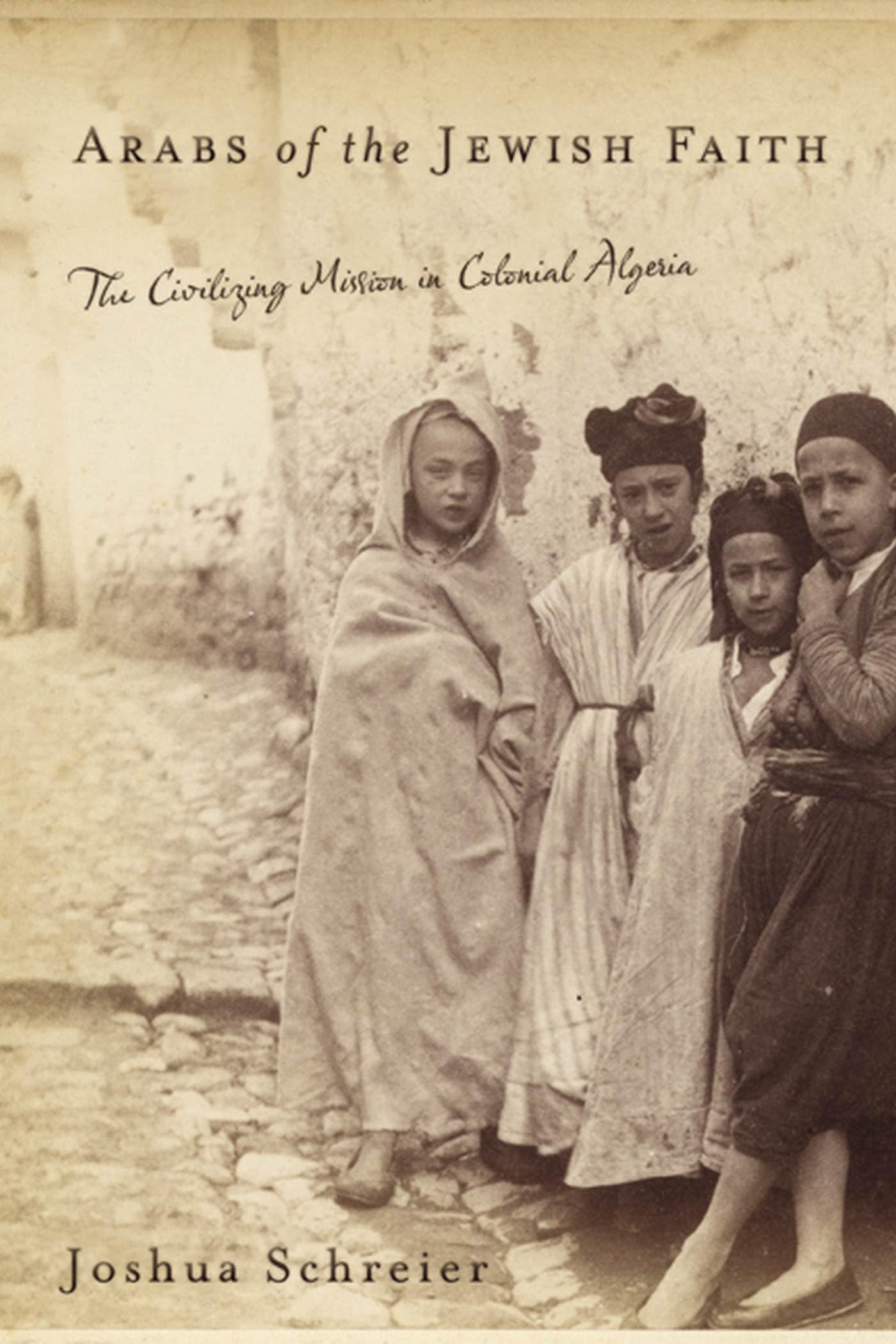 Arabs Of The Jewish Faith: The Civilizing Mission In Colonial Algeria (Jewish Cultures Of The World),Used