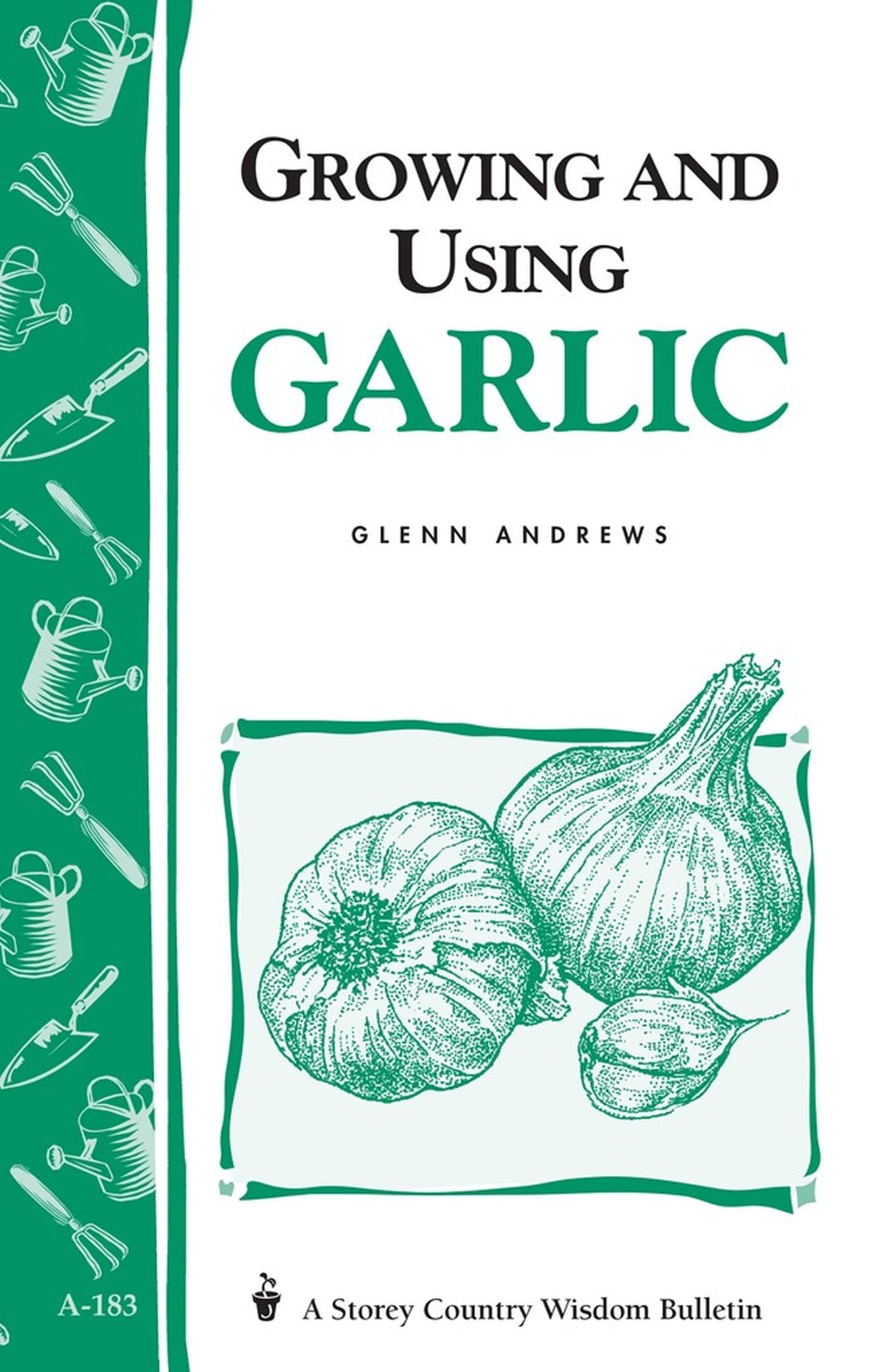 Growing And Using Garlic: Storey'S Country Wisdom Bulletin A183 (Storey Country Wisdom Bulletin)