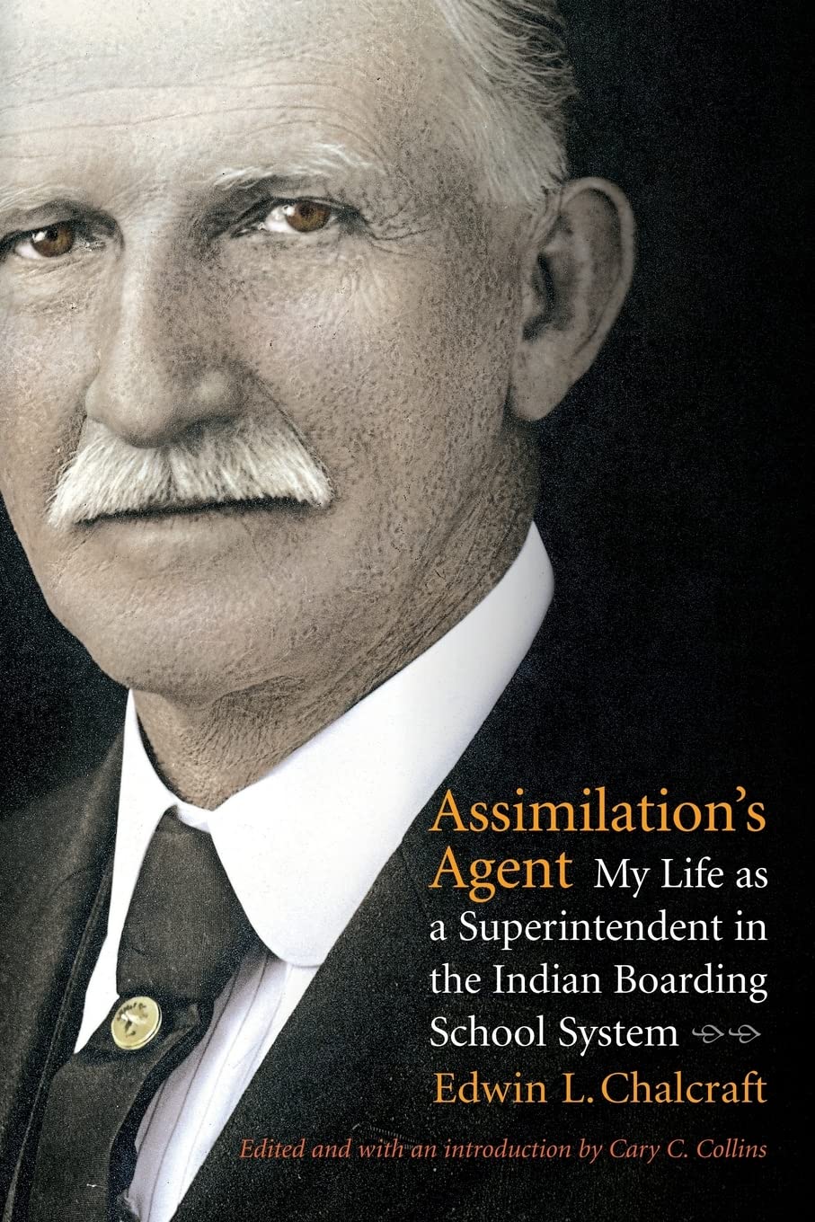 Assimilation'S Agent: My Life As A Superintendent In The Indian Boarding School System,New