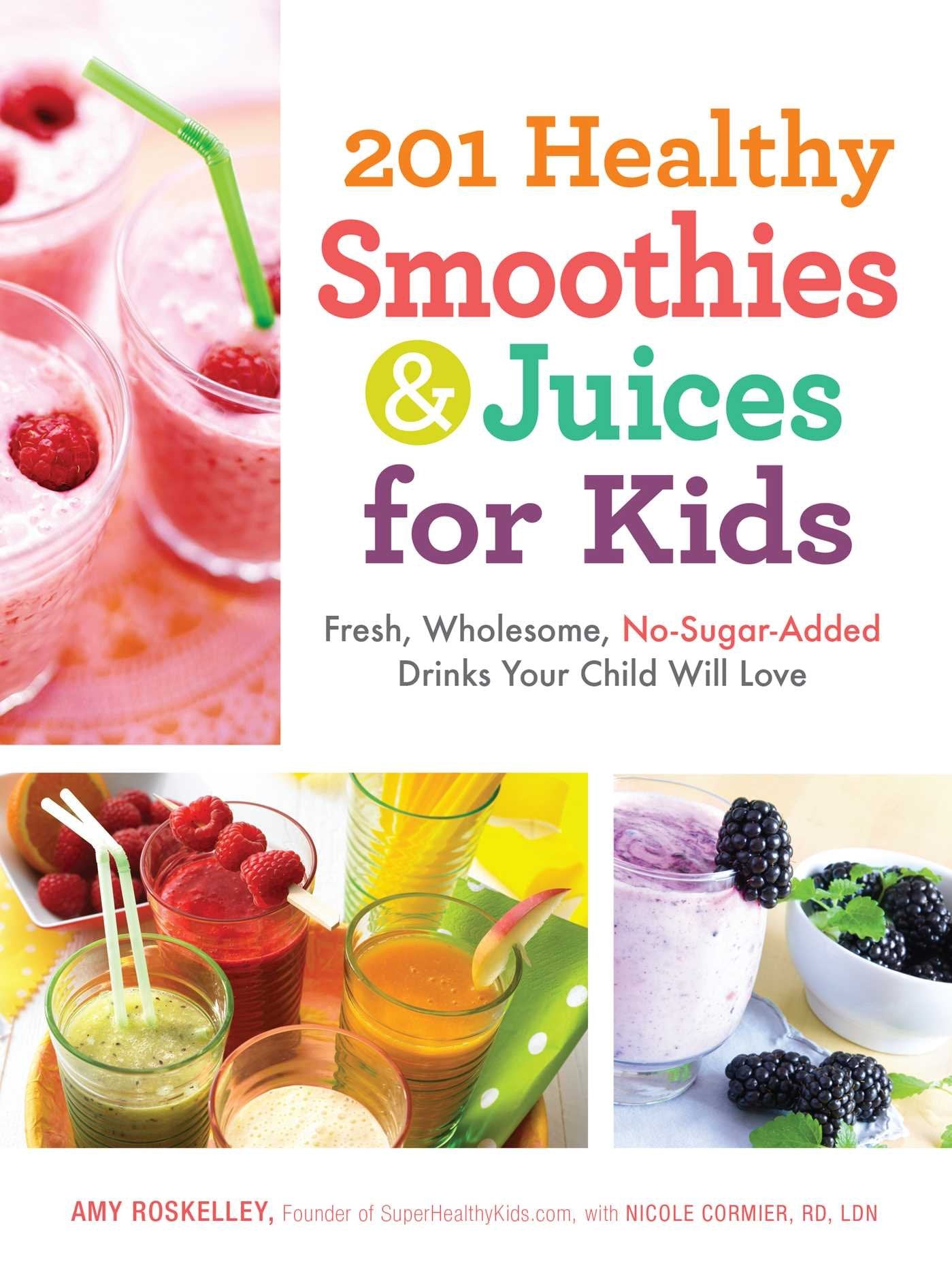 201 Healthy Smoothies & Juices for Kids: Fresh, Wholesome, NoSugarAdded Drinks Your Child Will Love,Used