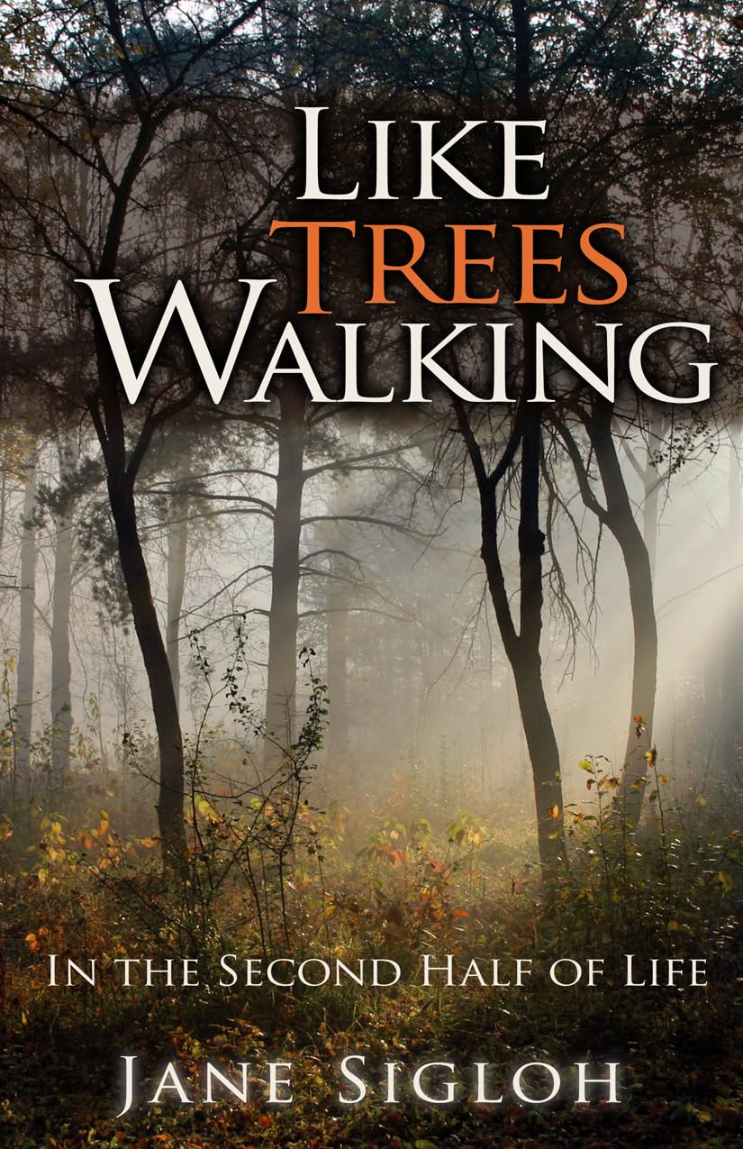 Like Trees Walking: In the Second Half of Life,New