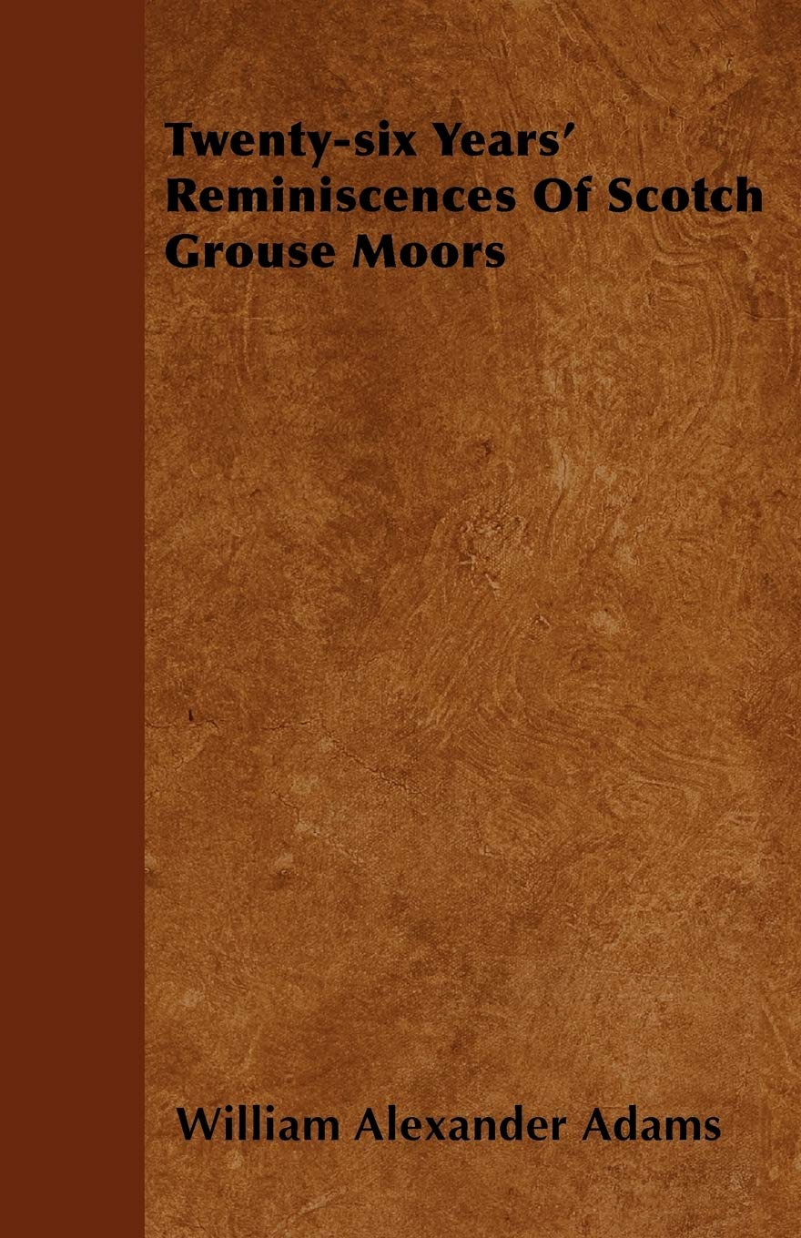 Twentysix Years' Reminiscences Of Scotch Grouse Moors,New