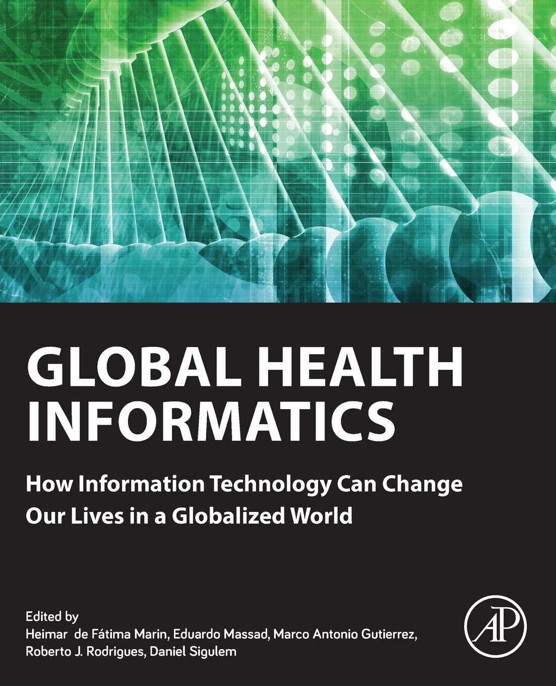 Global Health Informatics: How Information Technology Can Change Our Lives In A Globalized World,New