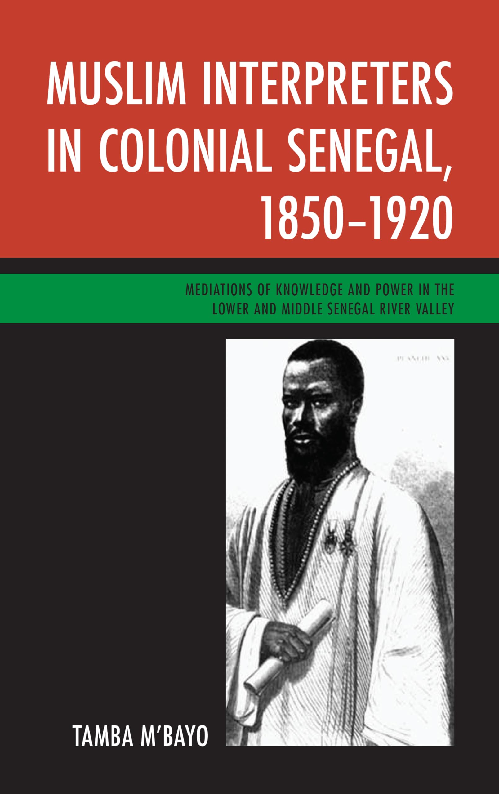 Muslim Interpreters in Colonial Senegal, 18501920: Mediations of Knowledge and Power in the Lower and Middle Senegal River Vall,Used