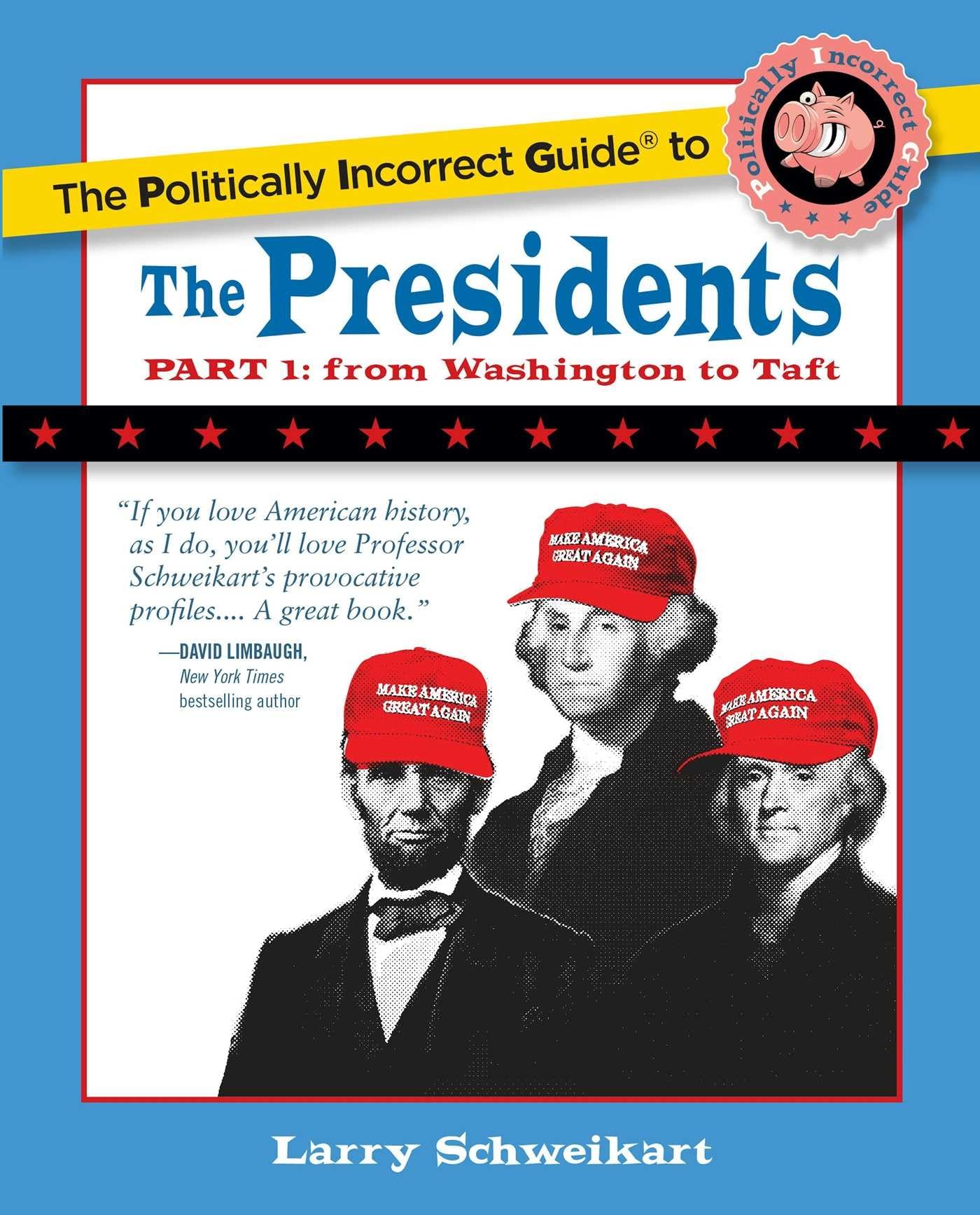 The Politically Incorrect Guide To The Presidents, Part 1: From Washington To Taft (The Politically Incorrect Guides)