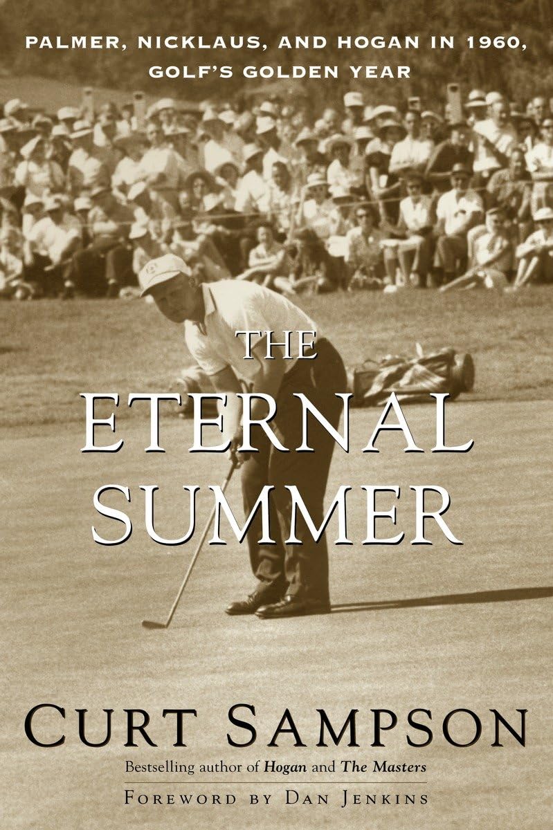 The Eternal Summer: Palmer, Nicklaus, and Hogan in 1960, Golf's Golden Year,Used