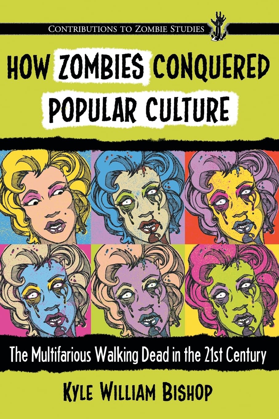 How Zombies Conquered Popular Culture: The Multifarious Walking Dead In The 21St Century (Contributions To Zombie Studies),Used