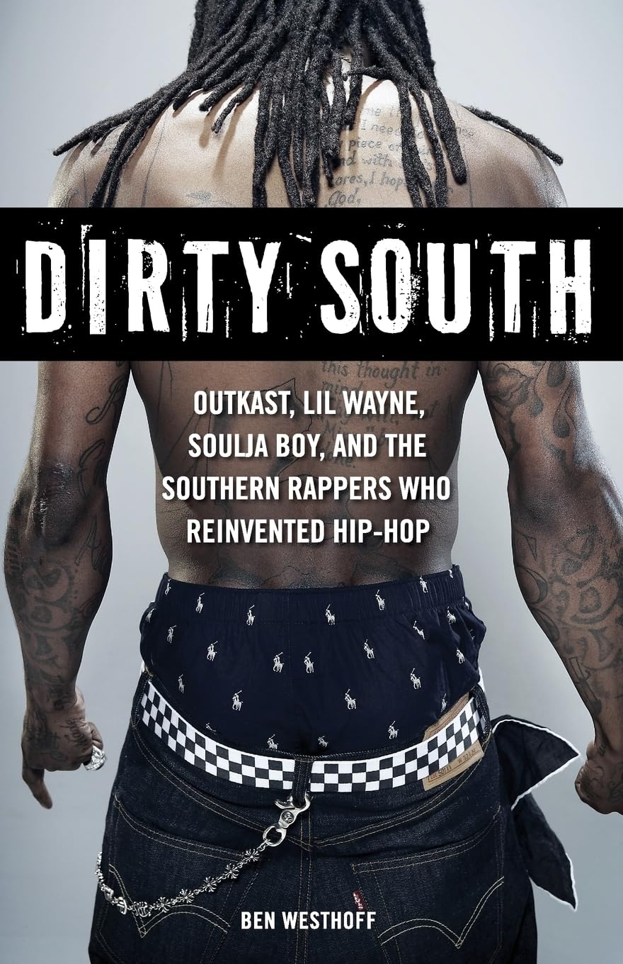 Dirty South: OutKast, Lil Wayne, Soulja Boy, and the Southern Rappers Who Reinvented HipHop,Used