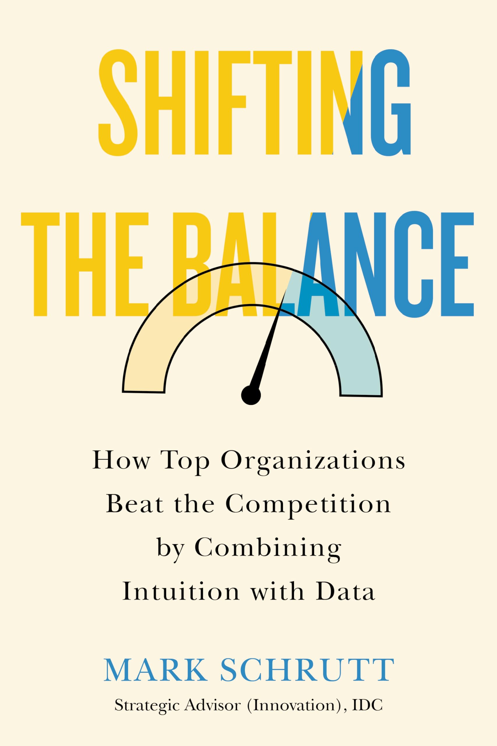 Shifting the Balance: How Top Organizations Beat the Competition by Combining Intuition with Data,Used