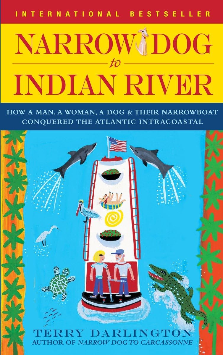 Narrow Dog To Indian River: How A Man, A Woman, A Dog & Their Narrowboat Conquered The Atlantic Intracoastal