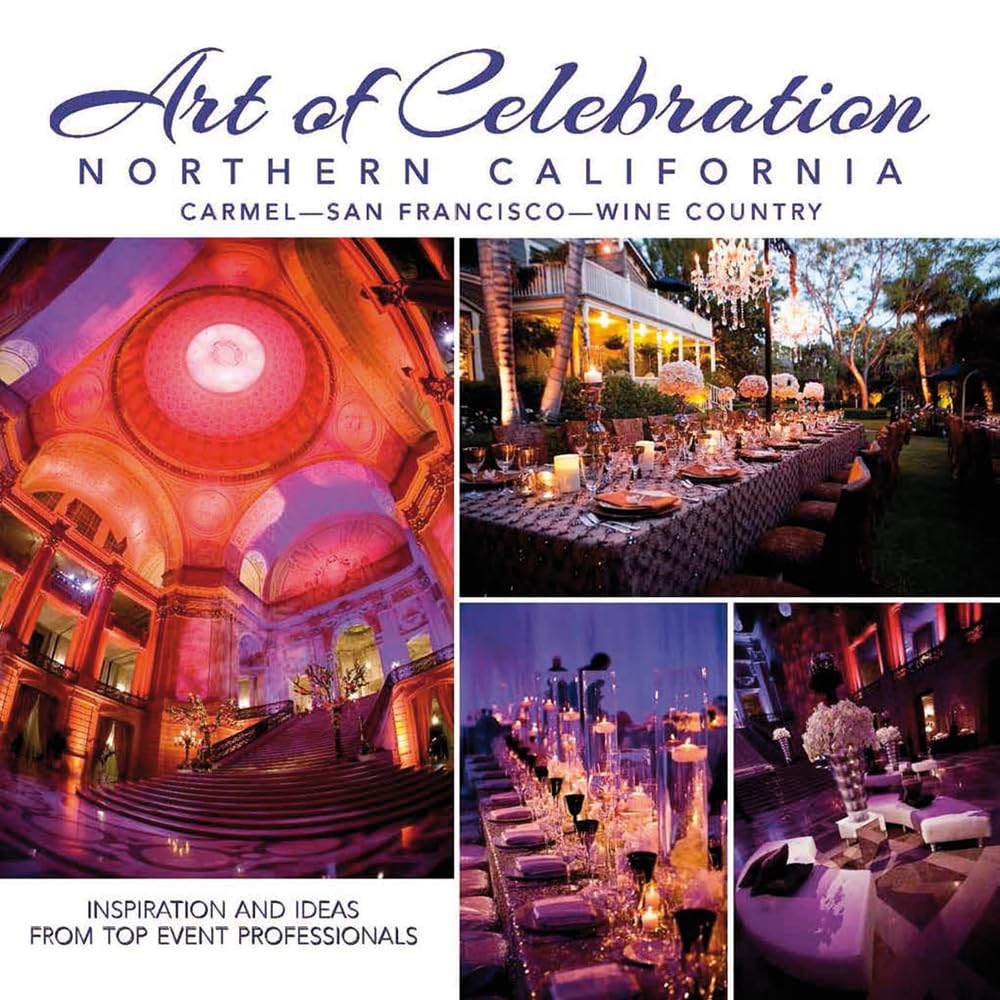 Art Of Celebration Northern California: Inspiration And Ideas From Top Event Professionals,Used