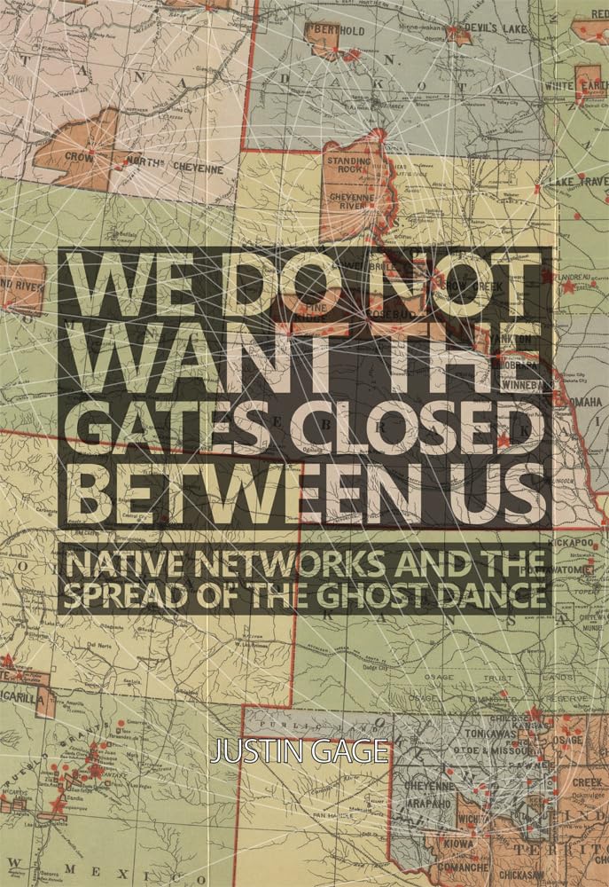 We Do Not Want The Gates Closed Between Us: Native Networks And The Spread Of The Ghost Dance,Used
