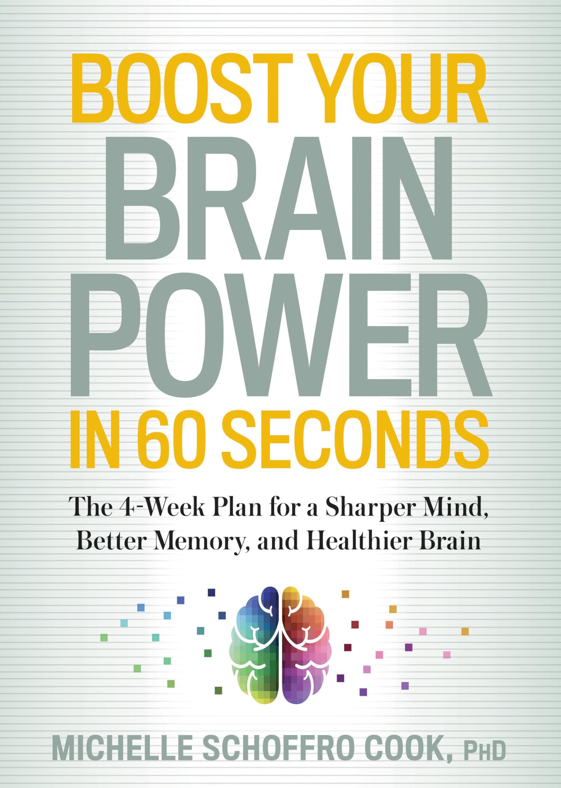 Boost Your Brain Power in 60 Seconds: The 4Week Plan for a Sharper Mind, Better Memory, and Healthier Brain,Used