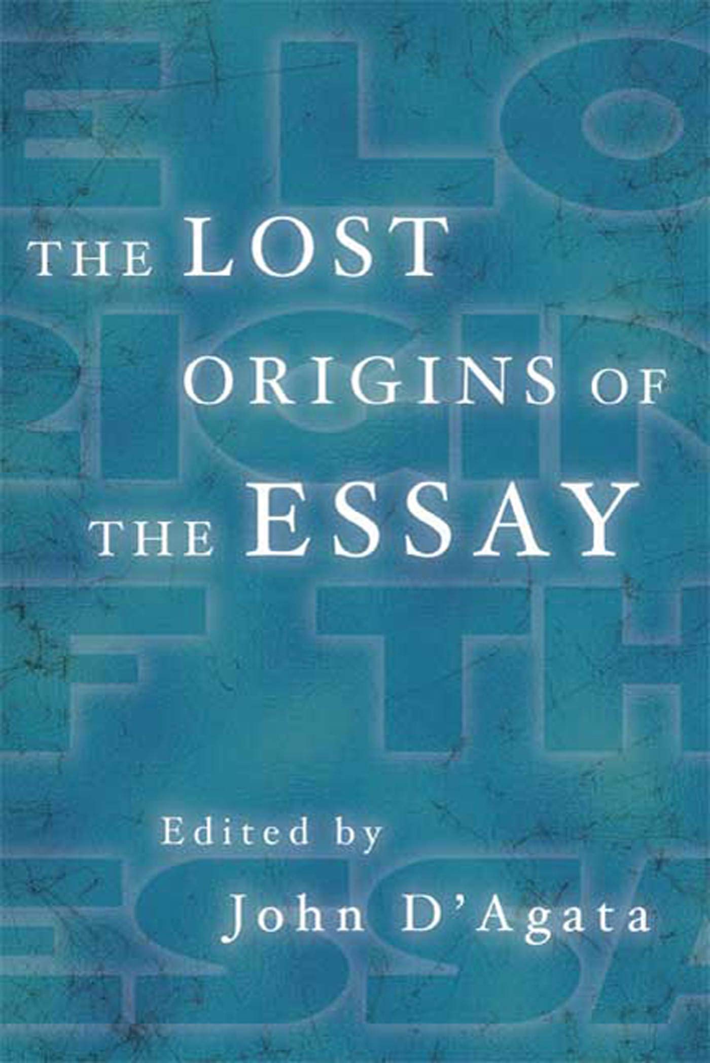 The Lost Origins of the Essay (A New History of the Essay),Used