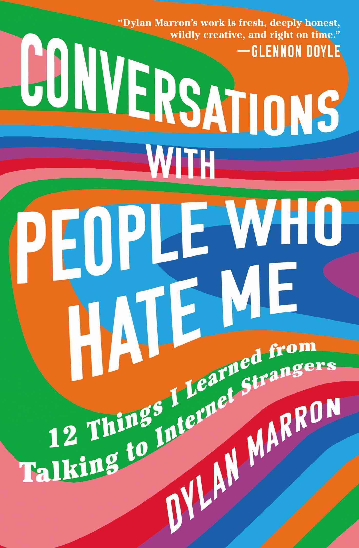 Conversations with People Who Hate Me: 12 Things I Learned from Talking to Internet Strangers,New