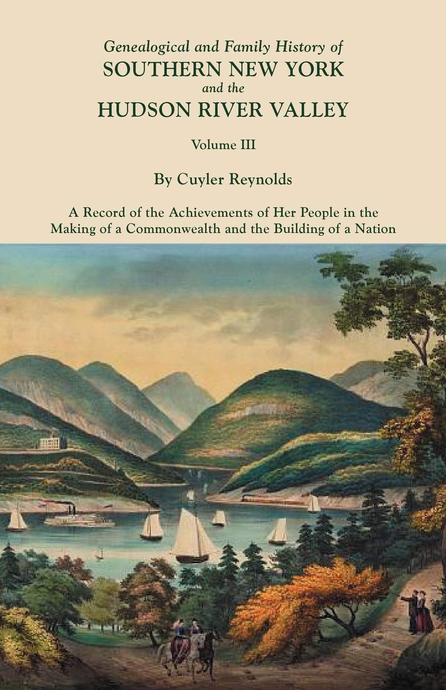 Genealogical and Family History of Southern New York and the Hudson River Valley. in Three Volumes. Volume III. Includes an Inde,Used