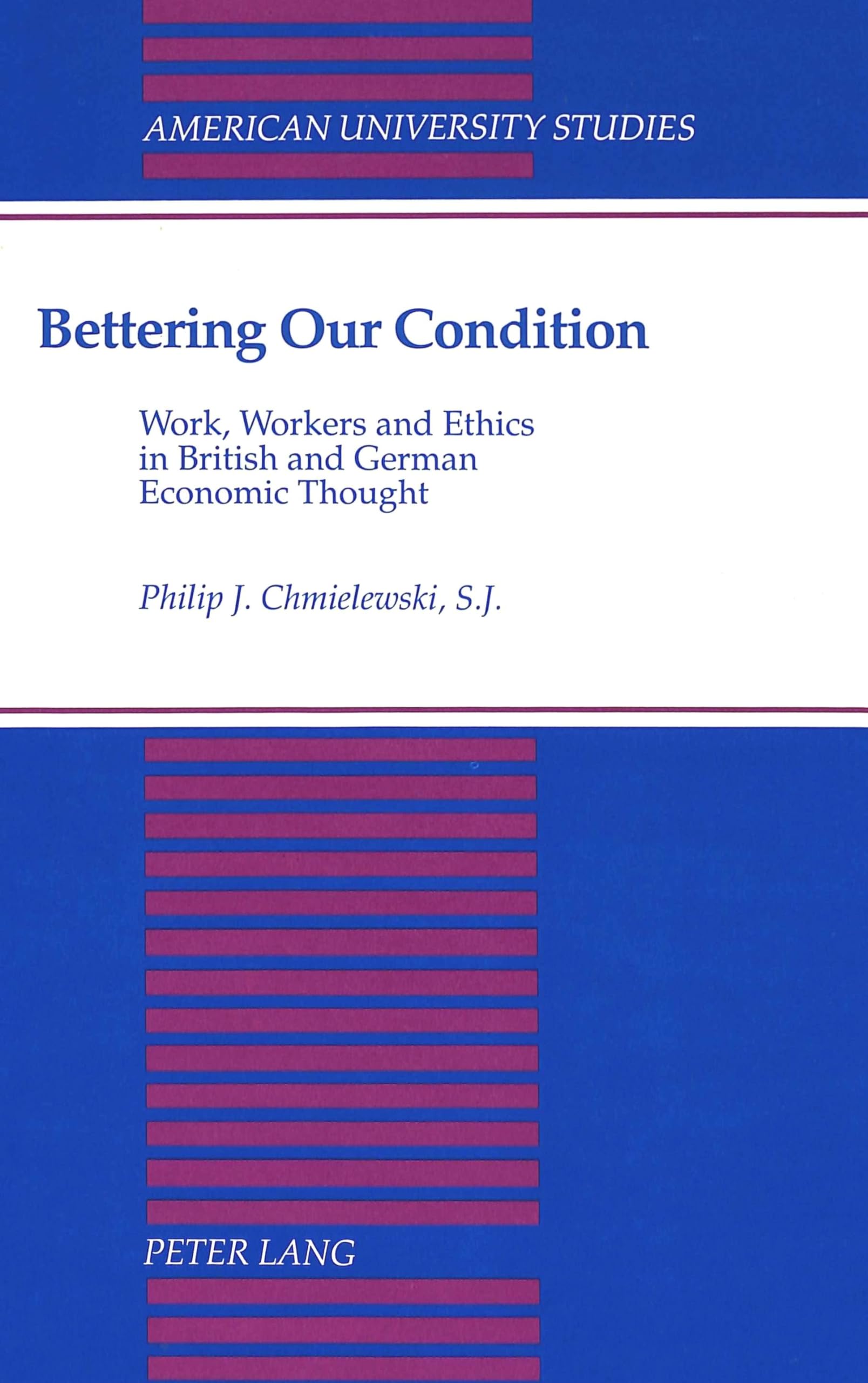 Bettering Our Condition: Work, Workers And Ethics In British And German Economic Thought (American University Studies),Used