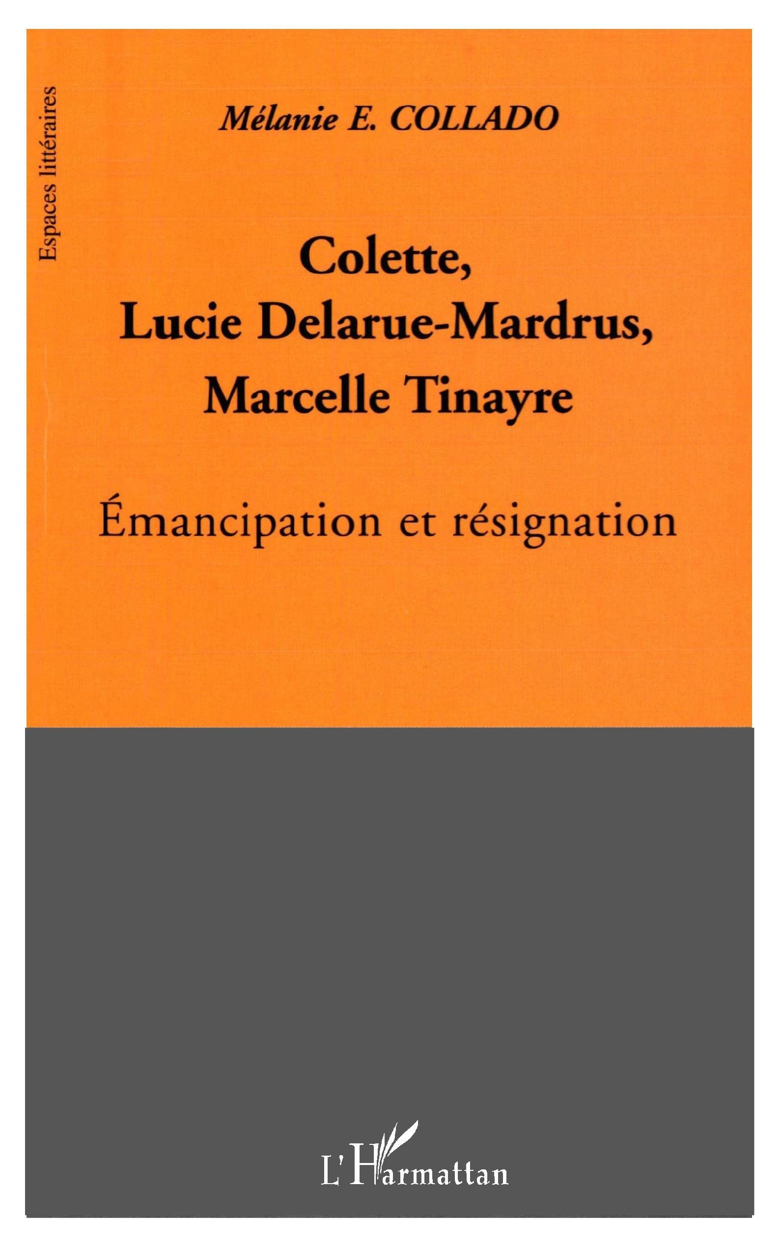 Colette, Lucie DelarueMardrus, Marcelle Tinayre: Emancipation et rsignation (French Edition),Used