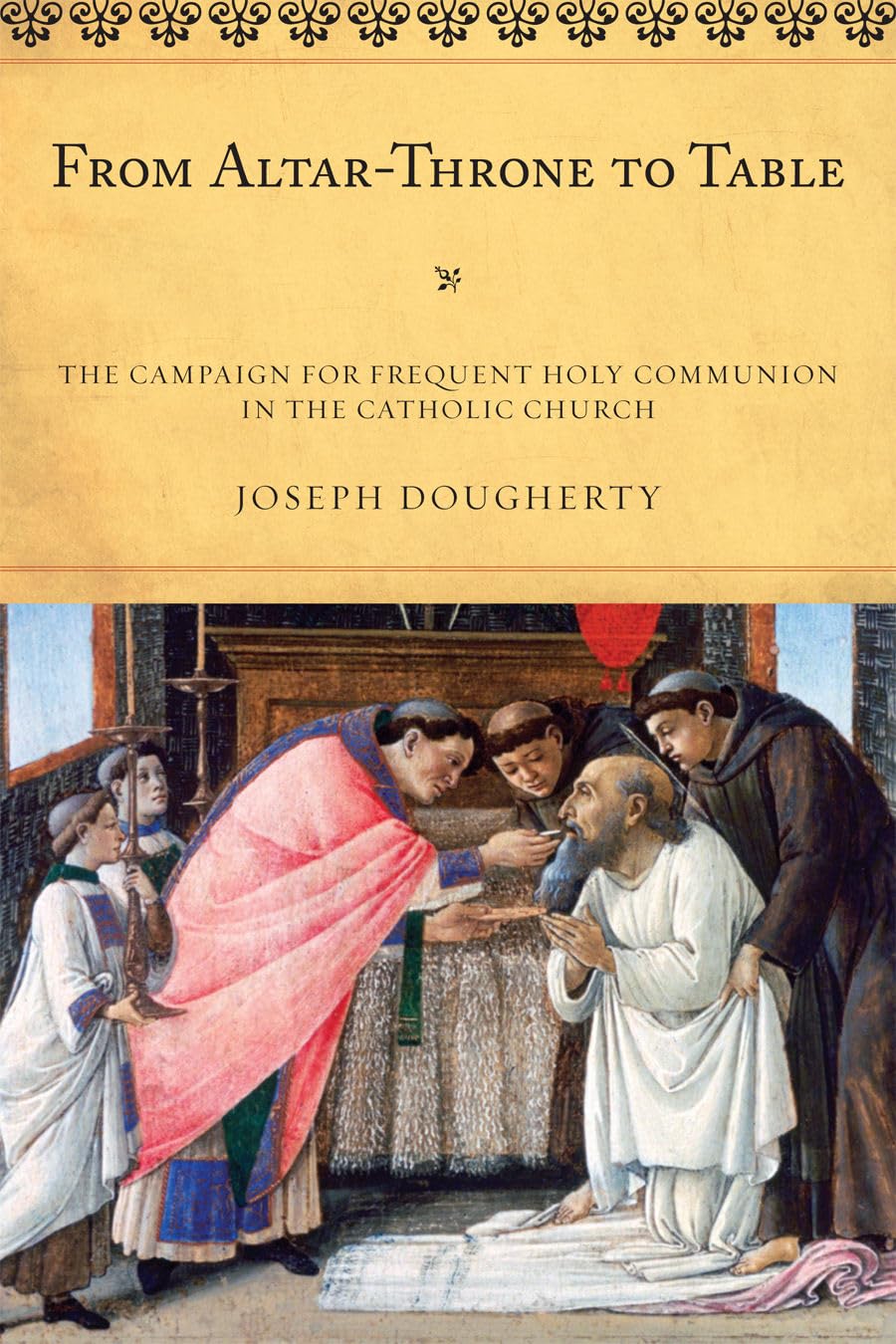 From Altarthrone To Table: The Campaign For Frequent Holy Communion In The Catholic Church (Volume 50) (Atla Monograph Series, ,Used