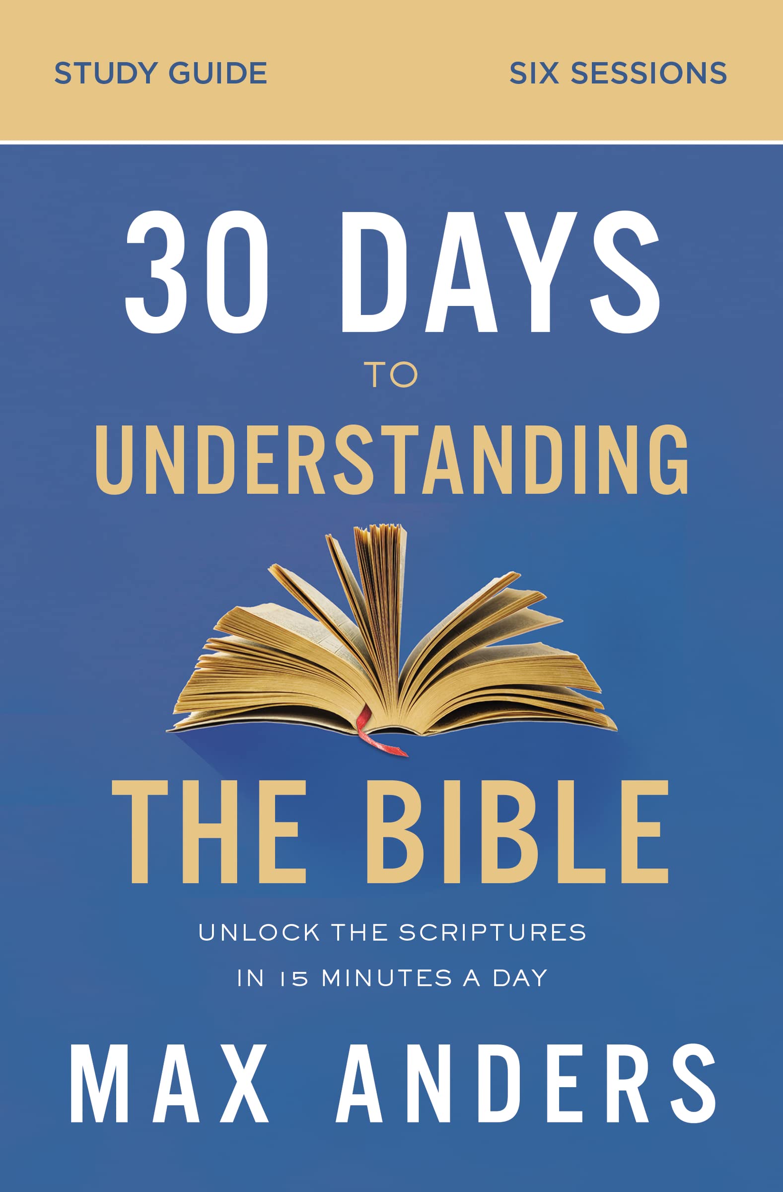 30 Days to Understanding the Bible Study Guide: Unlock the Scriptures in 15 Minutes a Day,Used