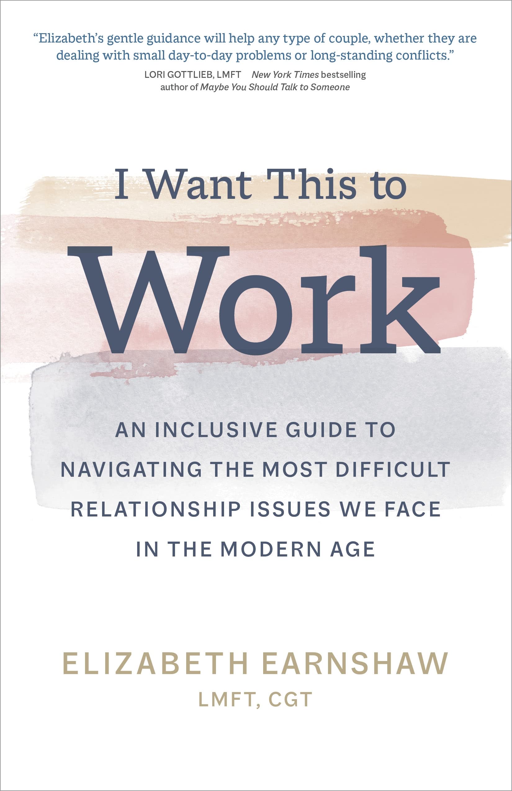 I Want This To Work: An Inclusive Guide To Navigating The Most Difficult Relationship Issues We Face In The Modern Age