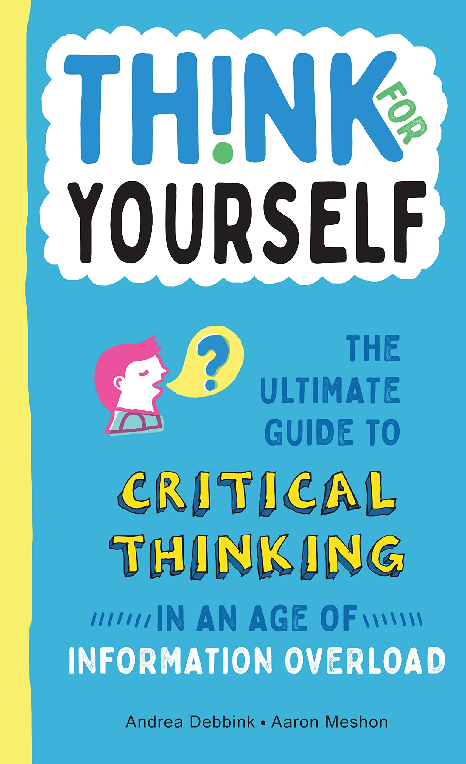 Think for Yourself: The Ultimate Guide to Critical Thinking in an Age of Information Overload and Misinformation. A Necessary Re,Used