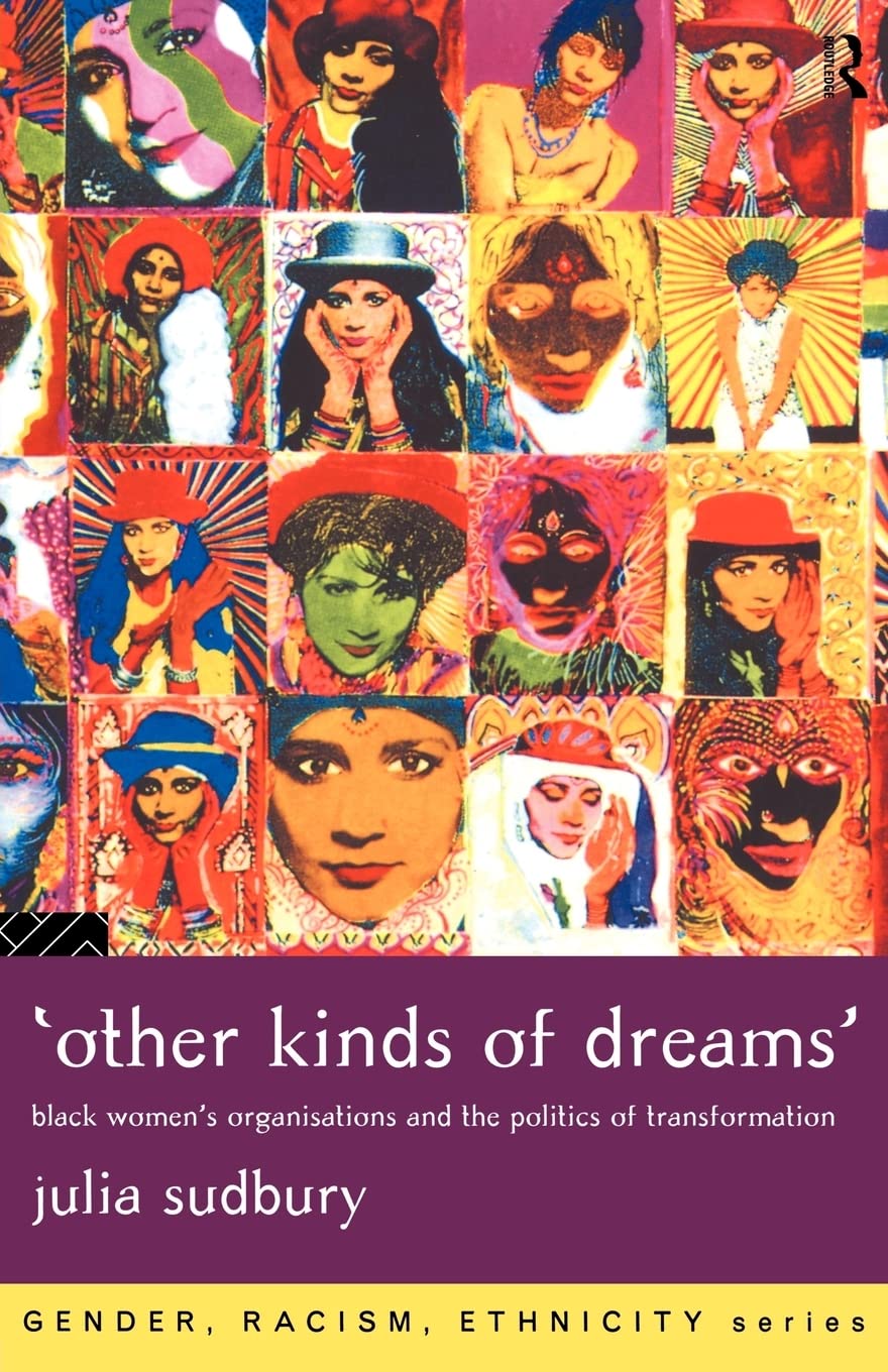 'Other Kinds of Dreams': Black Women's Organisations and the Politics of Transformation (Gender, Racism, Ethnicity),New
