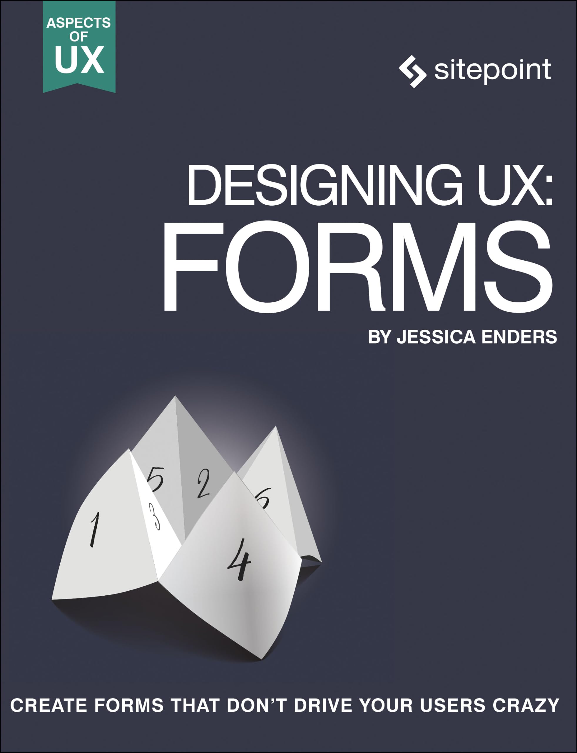 Designing UX: Forms: Create Forms That Don't Drive Your Users Crazy (Aspects of UX),Used