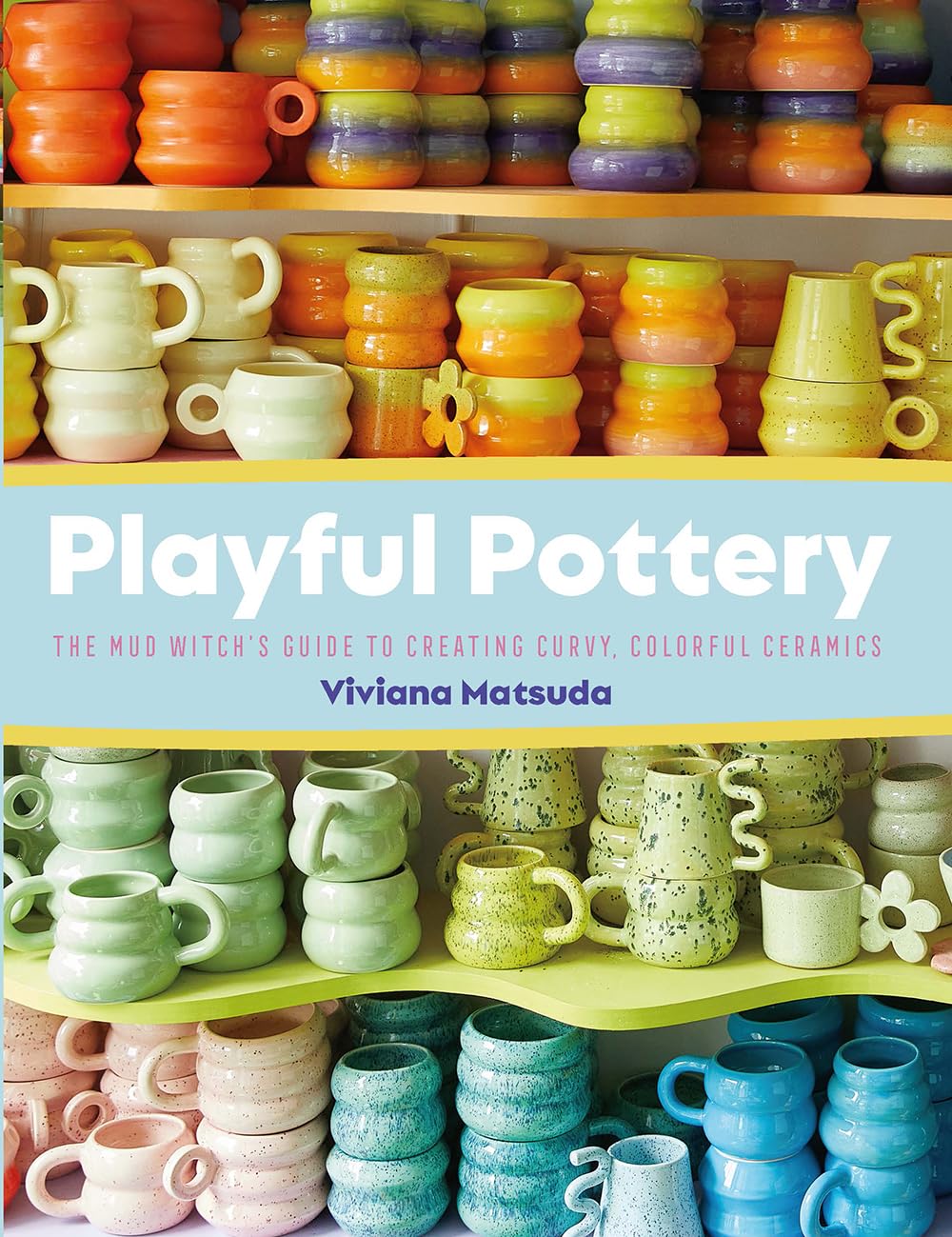 Playful Pottery: The Mud Witch'S Guide To Creating Curvy, Colorful Ceramics,Used