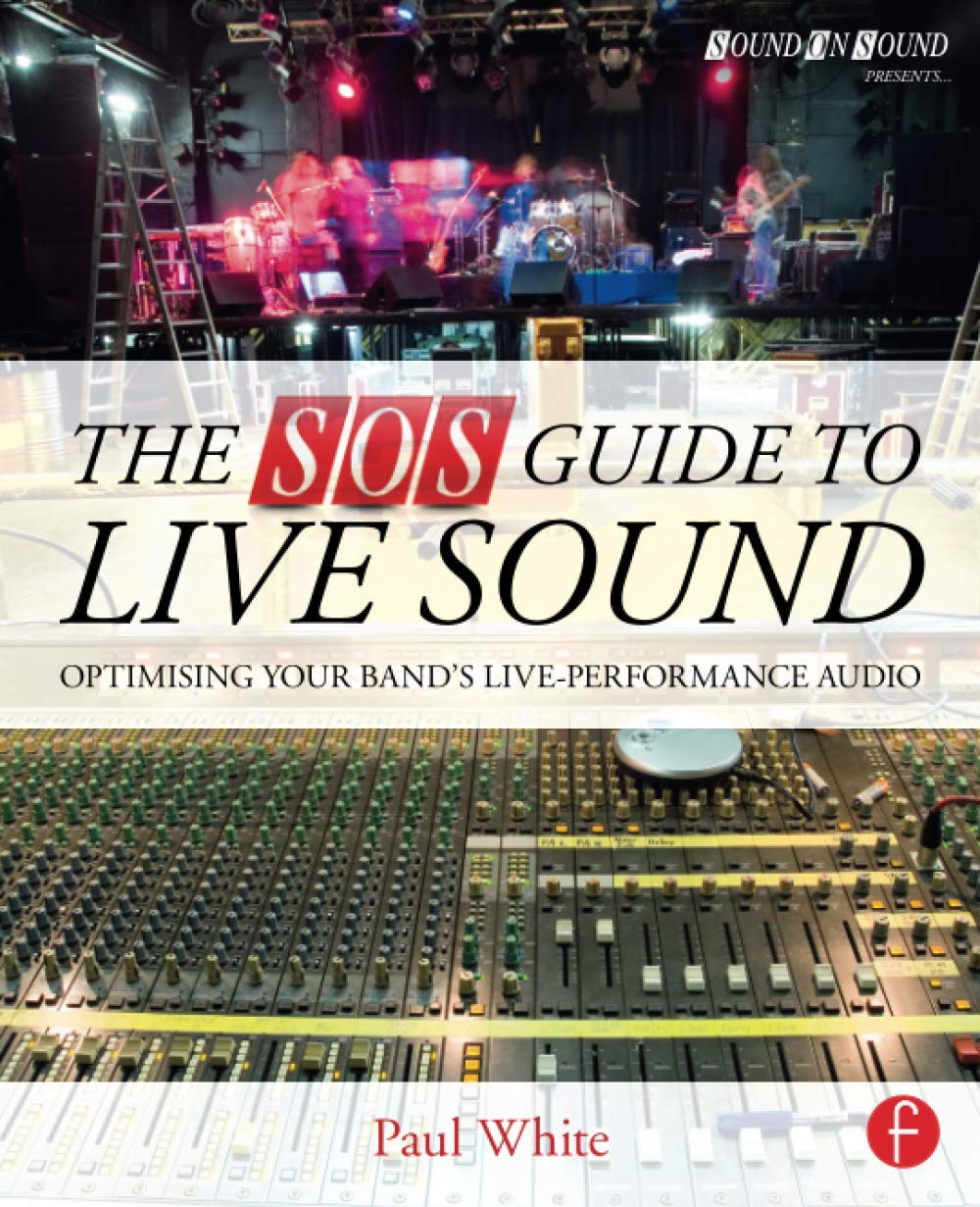 The SOS Guide to Live Sound: Optimising Your Band's LivePerformance Audio (Sound On Sound Presents...),Used