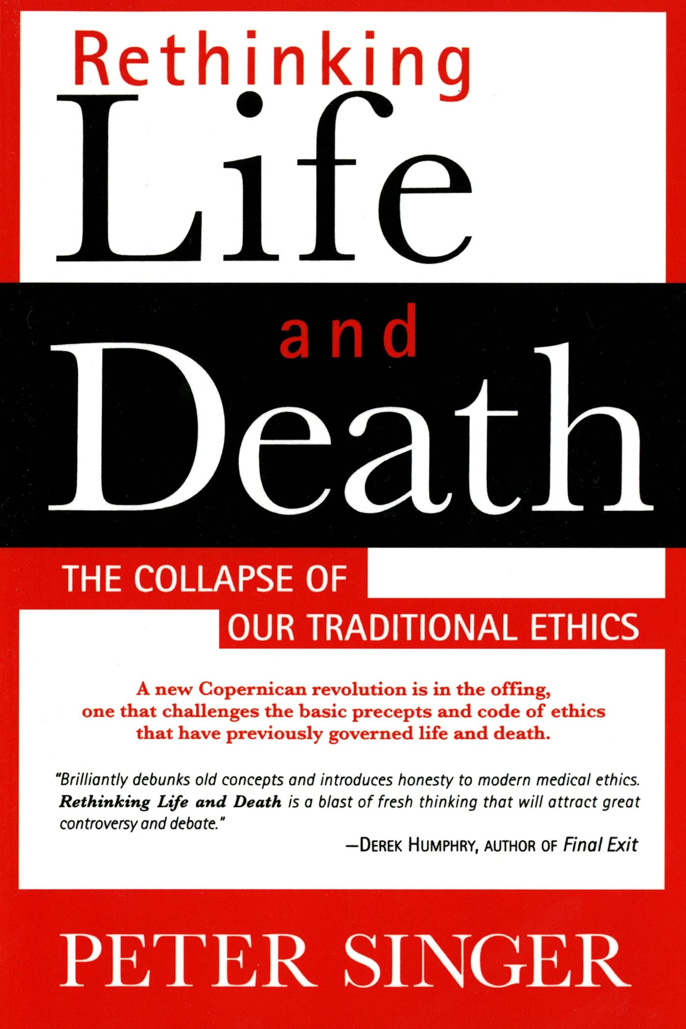 Rethinking Life And Death: The Collapse Of Our Traditional Ethics,New