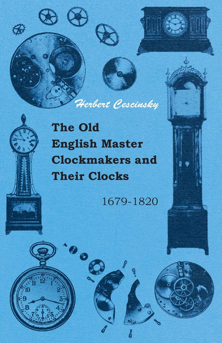 The Old English Master Clockmakers And Their Clocks  16791820,Used