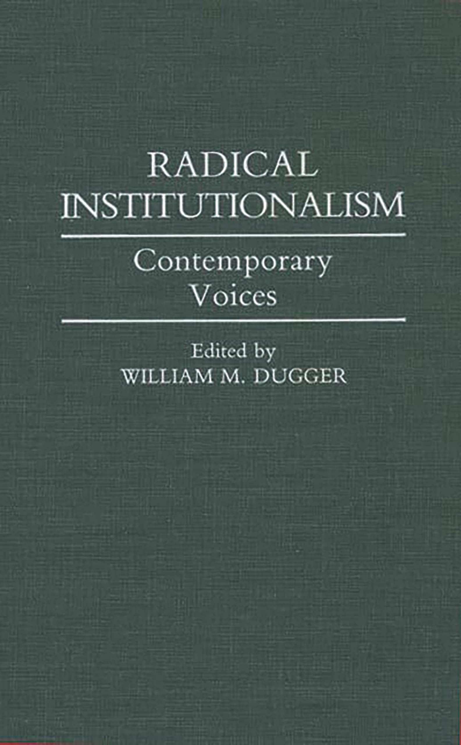 Radical Institutionalism: Contemporary Voices (Contributions In Economics And Economic History)